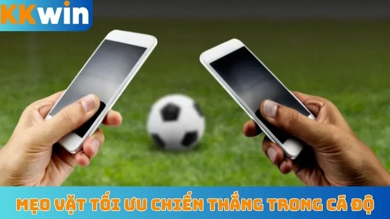 Mẹo vặt tối ưu chiến thắng trong cá độ